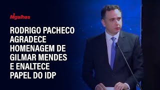 Rodrigo Pacheco agradece homenagem de Gilmar Mendes e enaltece papel do IDP