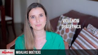 Migalhas Bioéticas - Violência Obstétrica