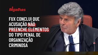 Fux conclui que acusação não preenche elementos do tipo penal de organização criminosa