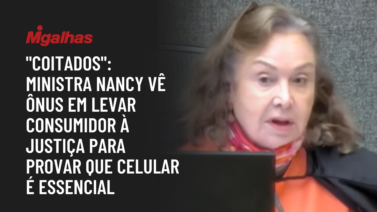 "Coitados": ministra Nancy vê ônus em levar consumidor à Justiça para provar que celular é essencial