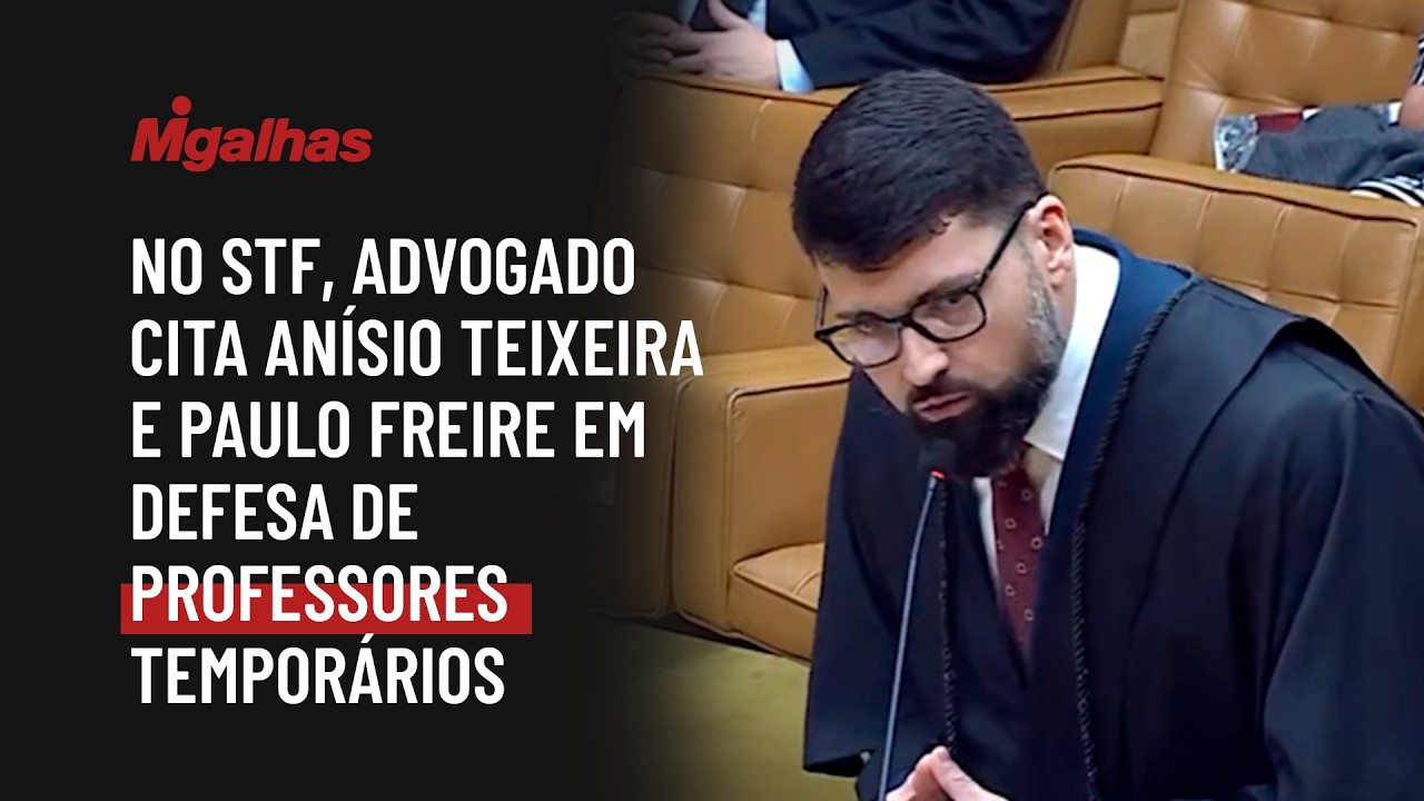 No STF, advogado cita Anísio Teixeira e Paulo Freire em defesa de professores temporários