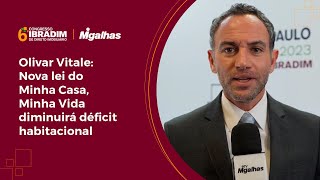 Olivar Vitale: Nova lei do projeto Minha Casa, Minha Vida diminuirá déficit habitacional Olivar Vitale: Nova lei do projeto Minha Casa, Minha Vida diminuirá déficit habitacional