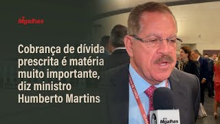 Cobrança de dívida prescrita é matéria muito importante, diz ministro Humberto Martins Cobrança de dívida prescrita é matéria muito importante, diz ministro Humberto Martins