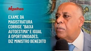 Exame da magistratura corrige "baixa autoestima" e iguala oportunidades, diz ministro Benedito Exame da magistratura corrige "baixa autoestima" e iguala oportunidades, diz ministro Benedito