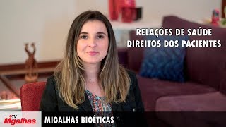 Migalhas Bioéticas - Relações de saúde - Direitos dos pacientes Migalhas Bioéticas - Relações de saúde - Direitos dos pacientes