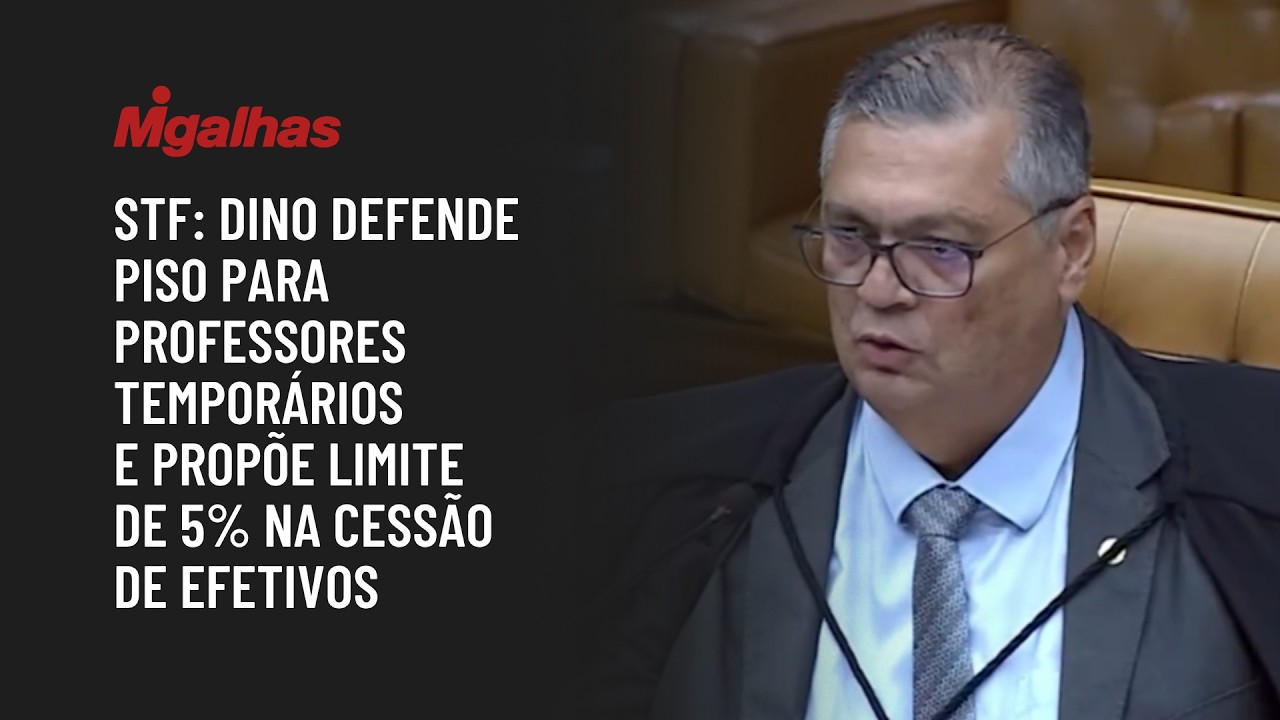 STF: Dino defende piso para professores temporários e propõe limite de 5% na cessão de efetivos