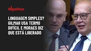 Linguagem simples? Gilmar usa termo difícil e Moraes diz que está liberado