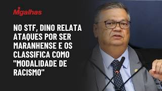 No STF, Dino relata ataques por ser maranhense e os classifica como "modalidade de racismo"