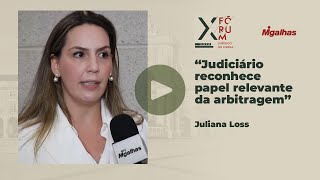 "Judiciário reconhece papel relevante da arbitragem", diz Juliana Loss "Judiciário reconhece papel relevante da arbitragem", diz Juliana Loss