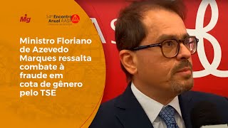 Ministro Floriano de Azevedo Marques ressalta combate à fraude em cota de gênero pelo TSE Ministro Floriano de Azevedo Marques ressalta combate à fraude em cota de gênero pelo TSE