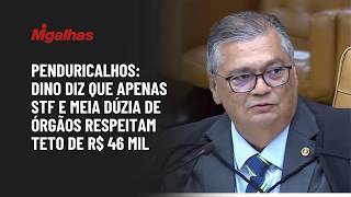 Penduricalhos: Flávio Dino diz que apenas STF e meia dúzia de órgãos respeitam teto de R$ 46 mil