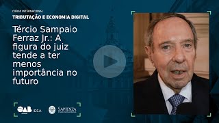 Tércio Sampaio Ferraz Jr.: A figura do juiz tende a ter menos importância no futuro