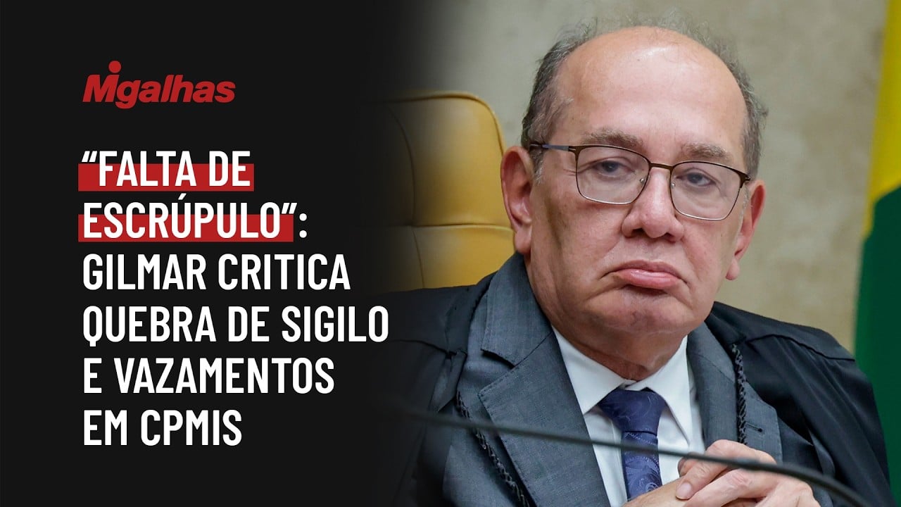 "Falta de escrúpulo": Gilmar critica quebra de sigilo e vazamentos em CPMIs