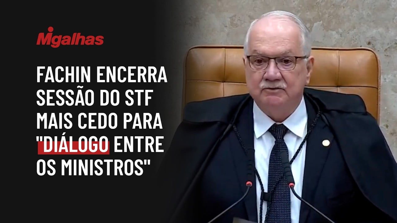 Fachin encerrará sessão do STF mais cedo para "diálogo entre os ministros"