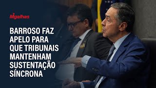 Barroso faz apelo para que tribunais mantenham sustentação oral síncrona Barroso faz apelo para que tribunais mantenham sustentação oral síncrona