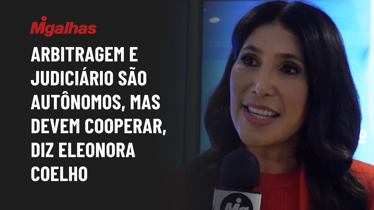 Arbitragem e Judiciário são autônomos, mas devem cooperar, diz Eleonora Coelho