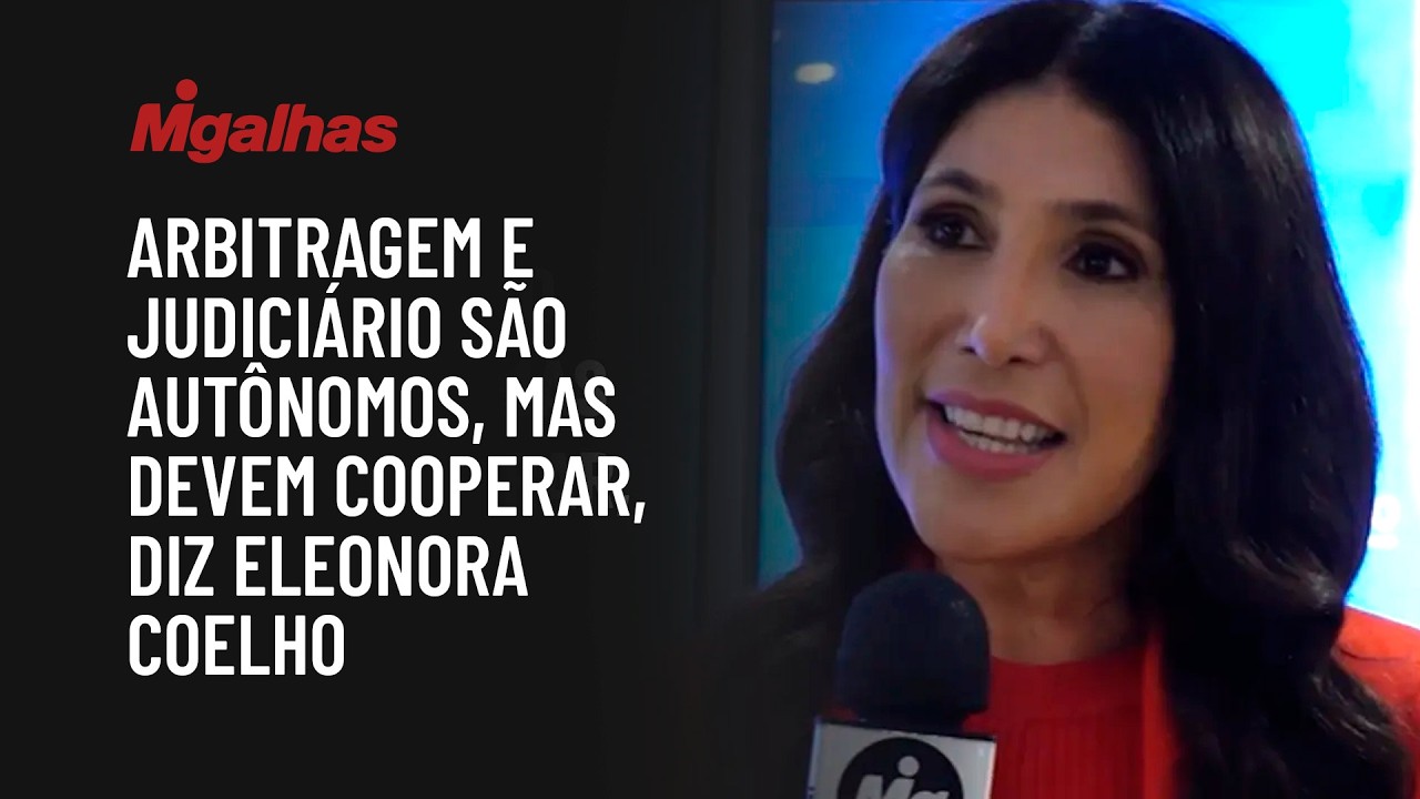 Arbitragem e Judiciário são autônomos, mas devem cooperar, diz Eleonora Coelho