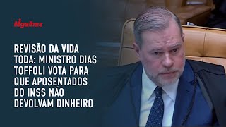 Revisão da vida toda: Ministro Dias Toffoli vota para que aposentados do INSS não devolvam dinheiro