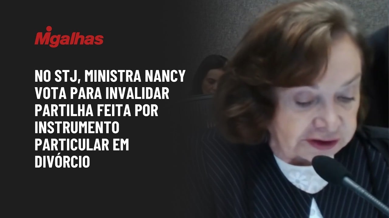 No STJ, ministra Nancy vota para invalidar partilha feita por instrumento particular em divórcio