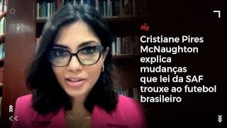 Cristiane Pires McNaughton explica mudanças que lei da SAF trouxe ao futebol brasileiro
