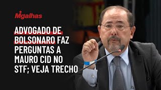 Advogado de Bolsonaro faz perguntas a Mauro Cid no STF; veja trecho