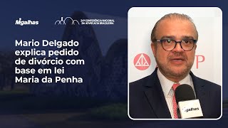 Mario Delgado explica pedido de divórcio com base em lei Maria da Penha
