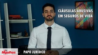 Papo Jurídico - Cláusulas abusivas em seguros de vida