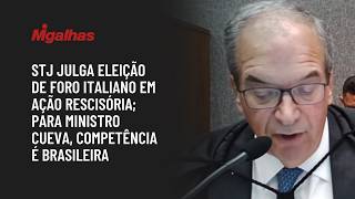 STJ julga eleição de foro italiano em ação rescisória; para ministro Cueva, competência é brasileira