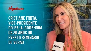 Cristiane Frota, vice-presidente do Ipeja, comemora os 30 anos do evento Seminário de Verão