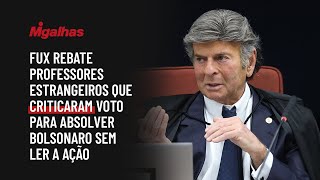 Fux rebate professores estrangeiros que criticaram voto para absolver Bolsonaro sem ler a ação Fux rebate professores estrangeiros que criticaram voto para absolver Bolsonaro sem ler a ação