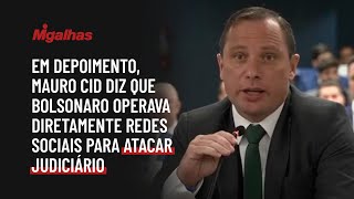 Em depoimento, Mauro Cid diz que Bolsonaro operava diretamente redes sociais para atacar Judiciário