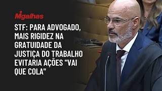 STF: Para advogado, mais rigidez na gratuidade da Justiça do Trabalho evitaria ações "vai que cola" STF: Para advogado, mais rigidez na gratuidade da Justiça do Trabalho evitaria ações "vai que cola"