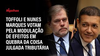Toffoli e Nunes Marques votam pela modulação de efeitos em quebra da coisa julgada tributária Toffoli e Nunes Marques votam pela modulação de efeitos em quebra da coisa julgada tributária