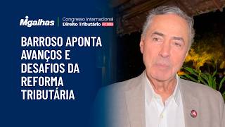 Barroso aponta avanços e desafios da reforma tributária Barroso aponta avanços e desafios da reforma tributária