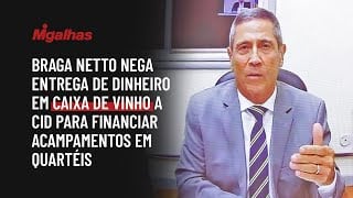 Braga Netto nega entrega de dinheiro em caixa de vinho a Cid para financiar acampamentos em quartéis