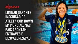 Liminar garante inscrição de atleta com Down em mundial, mas pais apontam entraves e desvalorização