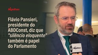 Flávio Pansieri, presidente do ABDConst, diz que "silêncio eloquente" também é papel do Parlamento Flávio Pansieri, presidente do ABDConst, diz que "silêncio eloquente" também é papel do Parlamento