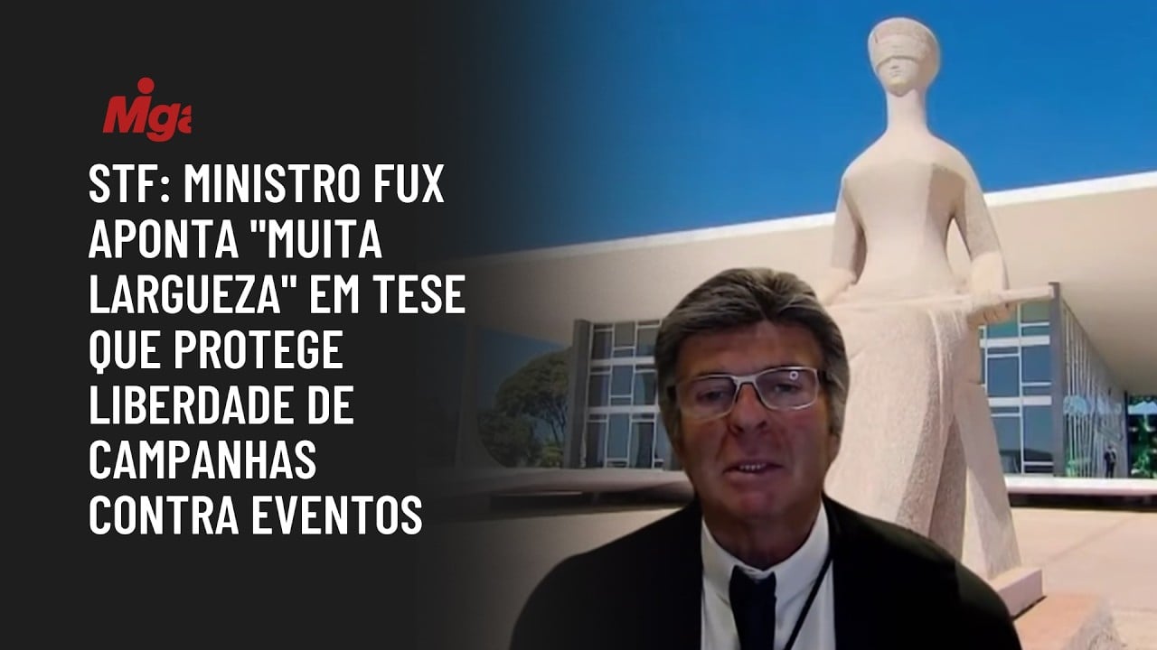 STF: Ministro Fux aponta "muita largueza" em tese que protege liberdade de campanhas contra eventos