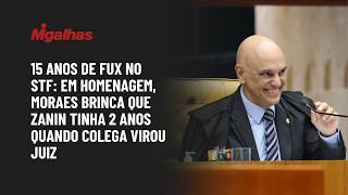 15 anos de Fux no STF: Em homenagem, Moraes brinca que Zanin tinha 2 anos quando colega virou juiz