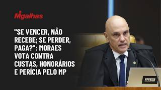 "Se vencer, não recebe; se perder, paga?": Moraes vota contra custas, honorários e perícia pelo MP "Se vencer, não recebe; se perder, paga?": Moraes vota contra custas, honorários e perícia pelo MP