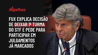 Fux explica decisão de deixar 1ª turma do STF e pede para participar em julgamentos já marcados