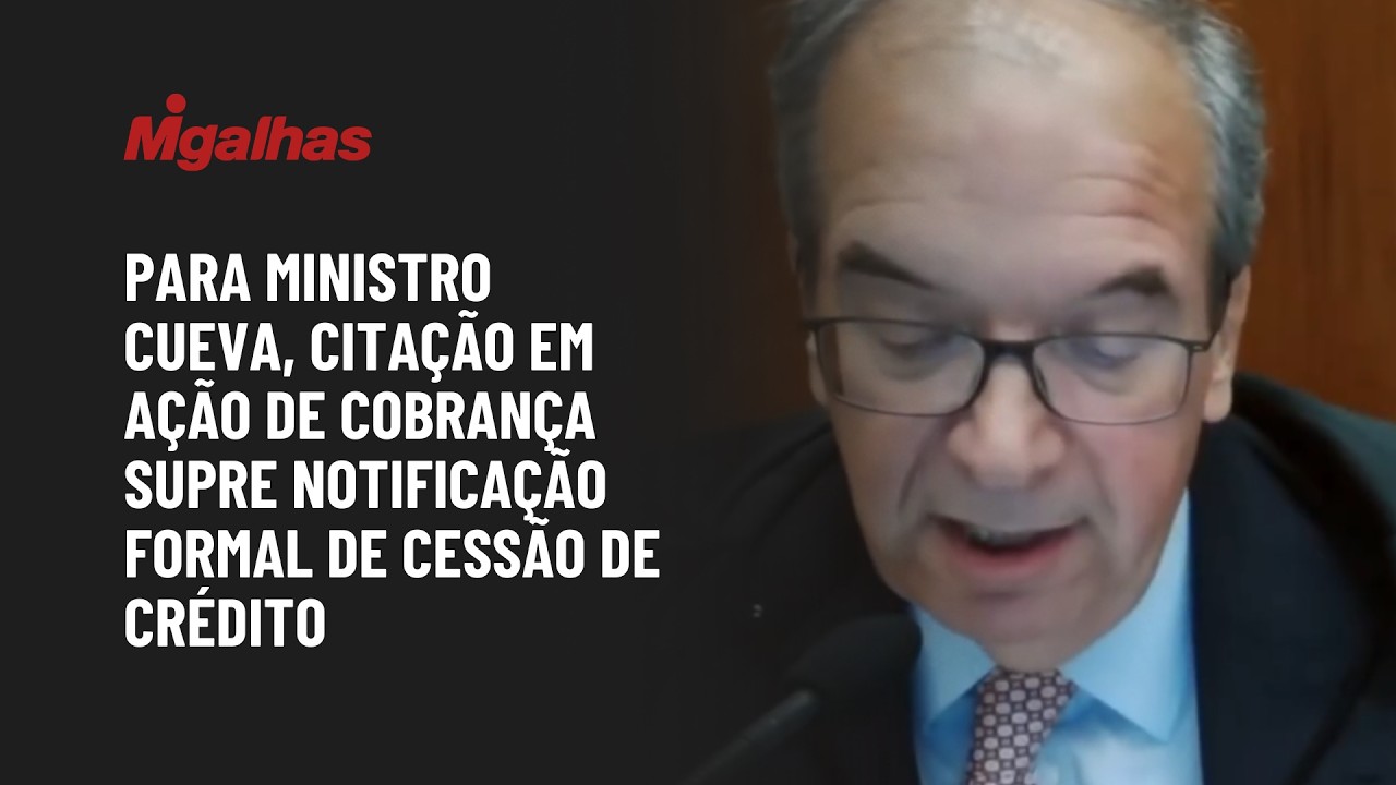 Para ministro Cueva, citação em ação de cobrança supre notificação formal de cessão de crédito