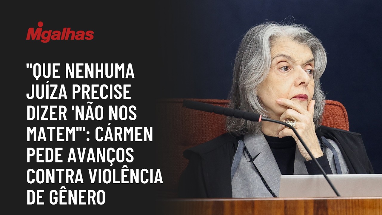 "Que nenhuma juíza precise dizer 'não nos matem'": Cármen pede avanços contra violência de gênero