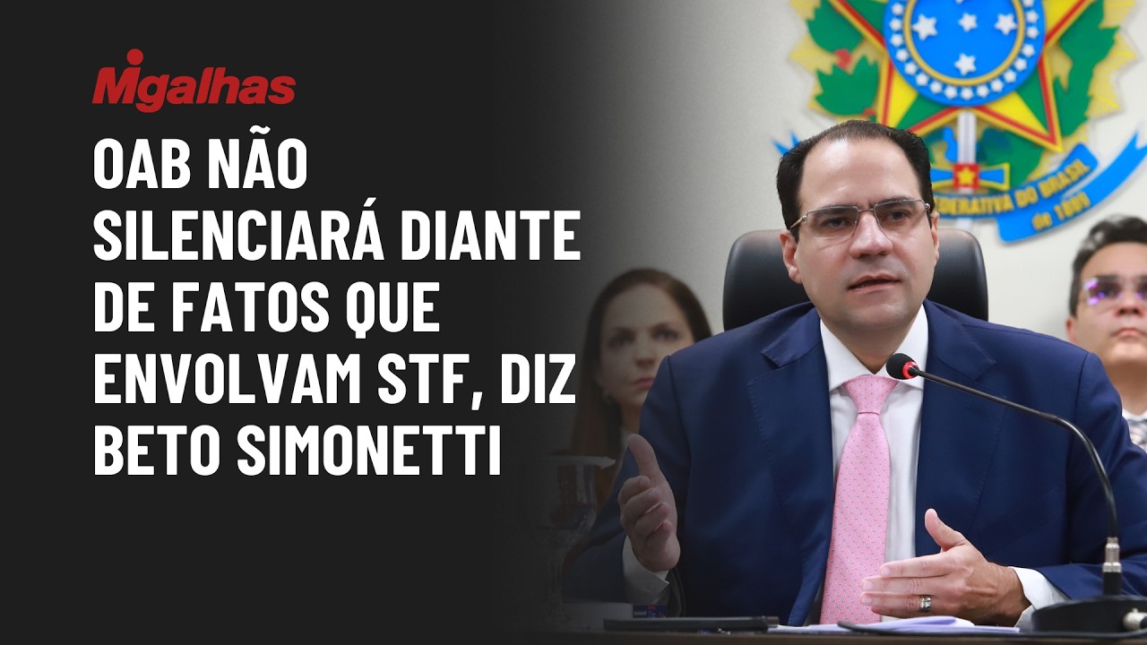 OAB não silenciará diante de fatos que envolvam STF, diz Beto Simonetti