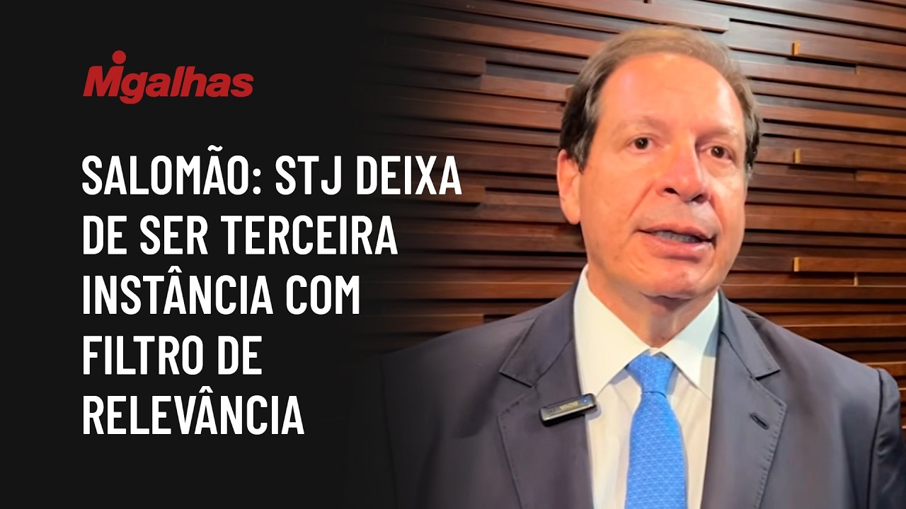 Salomão: STJ deixa de ser terceira instância com filtro de relevância