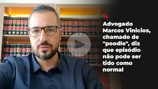 Advogado Marcos Vinicios, chamado de "poodle", diz que episódio não pode ser tido como normal
