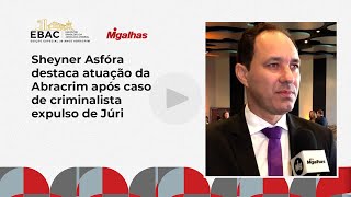 Sheyner Asfóra destaca atuação da Abracrim após caso de criminalista expulso de Júri