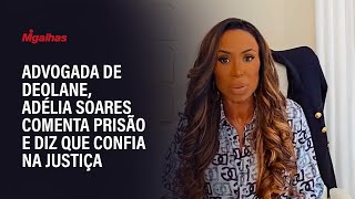 Advogada de Deolane, Adélia Soares comenta prisão e diz que confia na Justiça