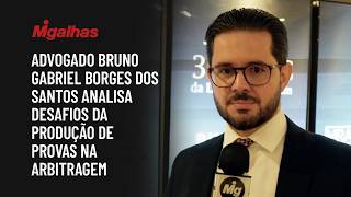 Advogado Bruno Gabriel Borges dos Santos analisa desafios da produção de provas na arbitragem