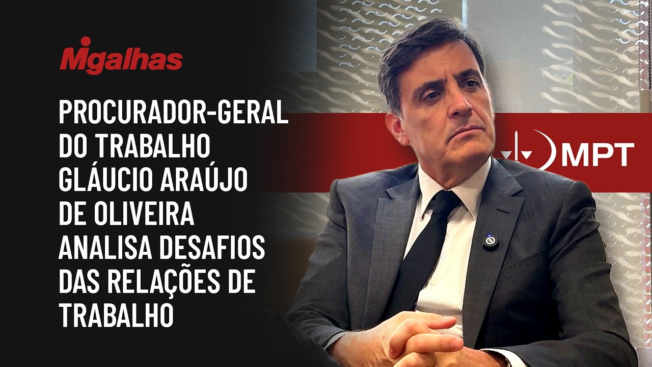 Procurador-Geral do Trabalho, Gláucio Araújo de Oliveira analisa desafios das relações de trabalho